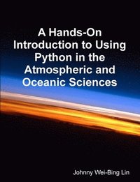 bokomslag A Hands-On Introduction to Using Python in the Atmospheric and Oceanic Sciences