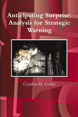 Anticipating Surprise: Analysis for Strategic Warning 1