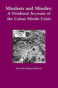 bokomslag Mindsets and Missiles: A Firsthand Account of the Cuban Missile Crisis