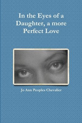 In the Eyes of a Daughter, a More Perfect Love 1