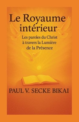 bokomslag Le Royaume Intérieur : Les paroles du Christ à travers la lumière de la présence