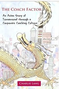 bokomslag Coach Factor - An Asian Story of Turnaround through a Corporate Coaching Culture