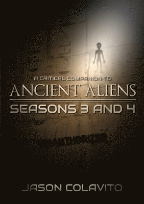 Jason Colavito - Critical Companion to Ancient Aliens Seasons 3 and 4: Unauthorized, Häftad