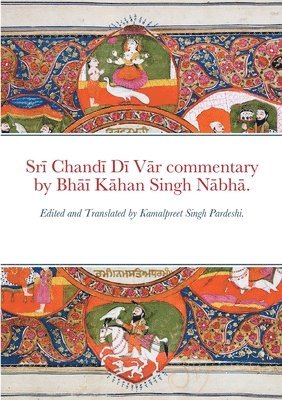 Sr&#299; Chand&#299; D&#299; V&#257;r commentary by Bh&#257;&#299; K&#257;han Singh N&#257;bh&#257;. 1