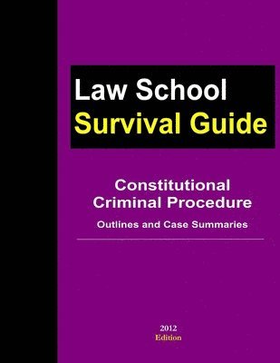 Constitutional Criminal Procedure: Outlines and Case Summaries 1