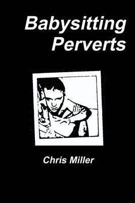 Chris Miller - Babysitting Perverts, Häftad