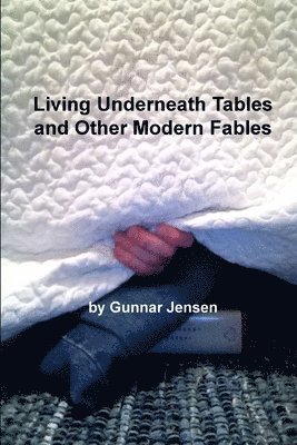 Gunnar Jensen - Living Underneath Tables and Other Modern Fables, Häftad