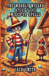 bokomslag The Wobbly Wizard and the Mixed-Up Spells