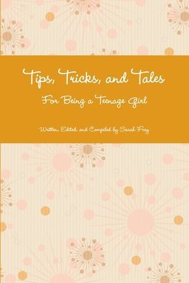bokomslag Tips, Tricks, and Tales For Being a Teenage Girl 4th Ed.