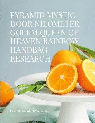 Frank M Conaway Jr, Jr. Conaway, Frank M., FRANK M. CONAWAY, JR., Jr. Frank M. Conaway - Pyramid Mystic Door Nilometer Golem Queen of Heaven Rainbow Handbag Research, Häftad