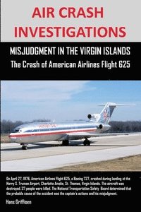 bokomslag AIR CRASH INVESTIGATIONS, MISJUDGMENT IN THE VIRGIN ISLANDS The Crash of American Airlines Flight 625