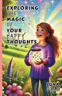 bokomslag Exploring the Magic of Your Happy Thoughts