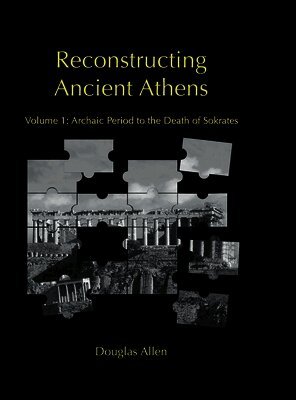 Douglas Allen - Reconstructing Ancient Athens, Inbunden