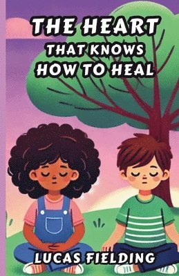 bokomslag The Heart That Knows How to Heal