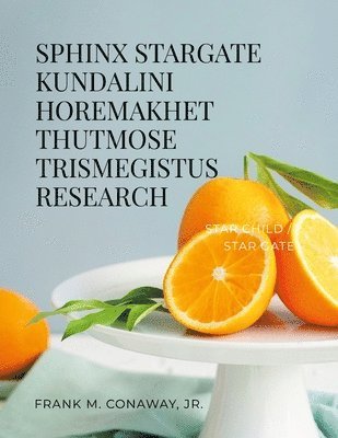 Frank M Conaway Jr, Jr. Conaway, Frank M., FRANK M. CONAWAY, JR., Jr. Frank M. Conaway - Sphinx Stargate Kundalini Horemakhet Thutmose Trismegistus Research, Häftad