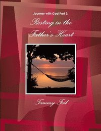 bokomslag Journey with God Part 3: Resting in the Father's Heart