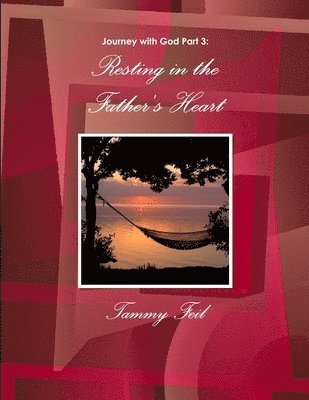 bokomslag Journey with God Part 3: Resting in the Father's Heart