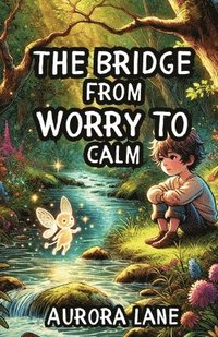 bokomslag The Bridge from Worry to Calm