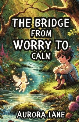 bokomslag The Bridge from Worry to Calm