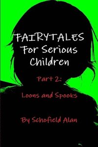 bokomslag Fairytales For Serious Children Part 2: Loons and Spooks