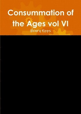 bokomslag Consummation of the Ages vol VI