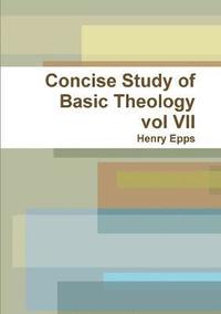 bokomslag Concise Study of Basic Theology vol VII