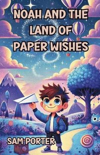 bokomslag Noah and the Land of Paper Wishes