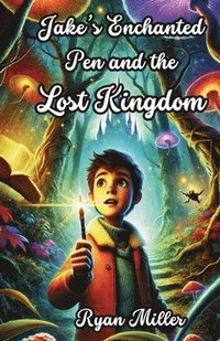 bokomslag Jake's Enchanted Pen and the Lost Kingdom