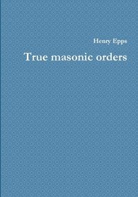bokomslag True masonic orders