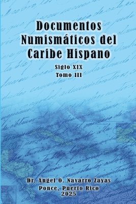 Documentos Numismáticos del Caribe Hispano (Siglo XIX) Tomo III