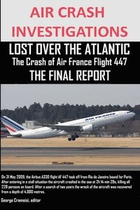 bokomslag AIR CRASH INVESTIGATIONS, LOST OVER THE ATLANTIC The Crash of Air France Flight 447 THE FINAL REPORT