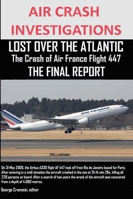 AIR CRASH INVESTIGATIONS, LOST OVER THE ATLANTIC The Crash of Air France Flight 447 THE FINAL REPORT 1