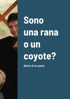 bokomslag Sono una rana o un coyote?