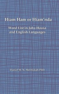 bokomslag Hiam Ham or Hiam'nda - A Word List and Phrases in Jaba Hausa and English Languages