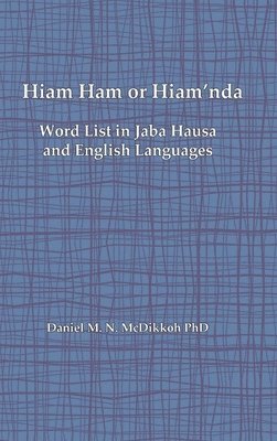 bokomslag Hiam Ham or Hiam'nda - A Word List and Phrases in Jaba Hausa and English Languages