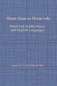bokomslag Hiam Ham or Hiam'nda - A Word List and Phrases in Jaba Hausa and English Languages
