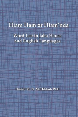 bokomslag Hiam Ham or Hiam'nda - A Word List and Phrases in Jaba Hausa and English Languages