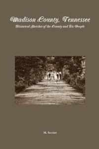 bokomslag Madison County, Tennessee: Historical Sketches of the County and Its People