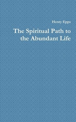 Henry Epps - Spiritual Path to the Abundant Life, Inbunden