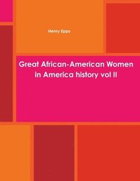 bokomslag Great African-American Women in America history vol II