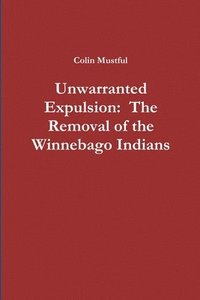 bokomslag Unwarranted Expulsion: The Removal of the Winnebago Indians