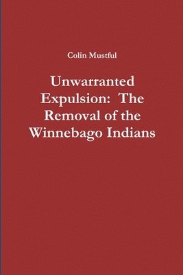 Unwarranted Expulsion: The Removal of the Winnebago Indians 1