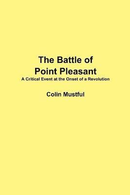 Colin Mustful - Battle of Point Pleasant: A Critical Event at the Onset of a Revolution, Häftad