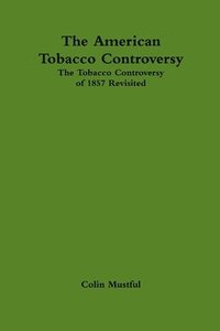 bokomslag The American Tobacco Controversy: The Tobacco Controversy of 1857 Revisited