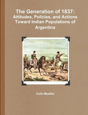 Generation of 1837: Attitudes, Policies, and Actions Toward Indian Populations of Argentina