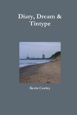 Kevin Cawley - Diary, Dream & Tintype, Häftad