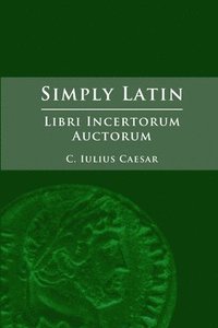 bokomslag Simply Latin - Libri Incertorum Auctorum