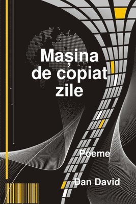 bokomslag Ma&#537;ina de copiat zile (The machine that copies our days)