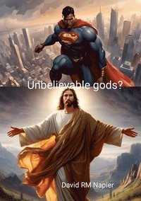 bokomslag Unbelievable gods?