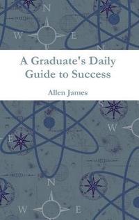 bokomslag A Graduate's Daily Guide to Success